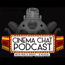 CinemaChat Podcast w/Rob & Brent…and Reggie