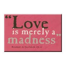 Love is merely a madness - As You Like It - Act 3 Scene 2 ... via Relatably.com