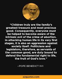 Pope Benedict XVI quote: Children truly are the family&#39;s greatest ... via Relatably.com