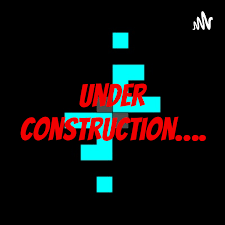Under Construction….