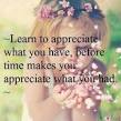 Image result for appreciate what you have before it becomes what you had