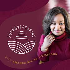 PURPOSESCAPING w/Amanda Miller Littlejohn | Personal Branding Self Actualization Through the Seasons