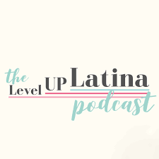 The Level Up Latina Podcast
