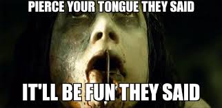 EvilDead tongue piercing - WeKnowMemes Generator via Relatably.com