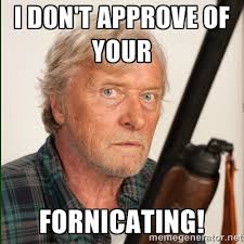 i don&#39;t approve of your fornicating! - Grizzled Old Rutger | Meme ... via Relatably.com