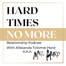 Hard Times No More Relationship Podcast