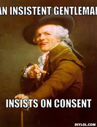 DIYLOL - An insistent Gentleman Insists on Consent via Relatably.com