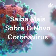 Saiba Mais Sobre O Novo Coronavirus