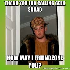 thank you for calling geek squad how may i friendzone you ... via Relatably.com