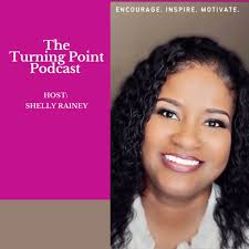 Shelly Rainey- The Turning Point Podcast