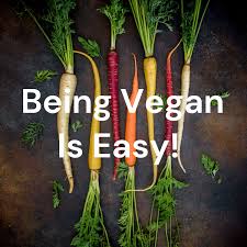 Being Vegan Is Easy!