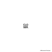 CLOSER: A Movement Podcast