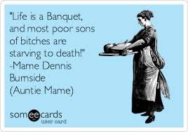 Image result for life's a banquet and most poor