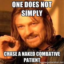One does not simply chase a naked combative patient - one-does-not ... via Relatably.com