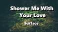 Video for surface shower me with your love