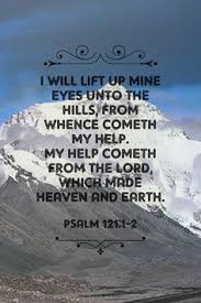 Image result for look to the hills from which cometh my help