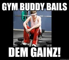 Gym Buddy Bails DEM GAINZ! - Annoying Gym Newbie - quickmeme via Relatably.com