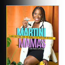 Martini Mamas| Empowerment, Faith, and Self-Love Conversations for Moms