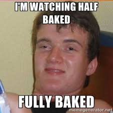 i&#39;m Watching half baked fully baked - High 10 guy | Meme Generator via Relatably.com