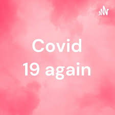 Covid 19 again