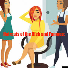 Haircuts of The Rich and Famous