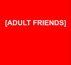 ADULT FRIENDS