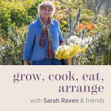 Grow, cook, eat, arrange with Sarah Raven & friends