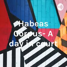 Habeas Corpus- A day in court