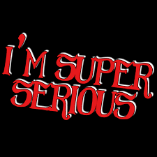 I'm Super Serious