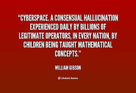 Cyberspace. A consensual hallucination experienced daily by ... via Relatably.com