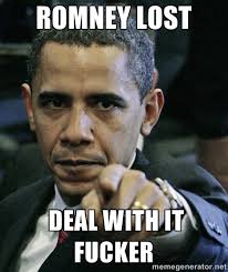romney lost deal with it fucker - Pissed off Obama | Meme Generator via Relatably.com