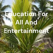 Education For All And Entertainment