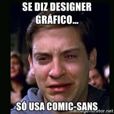 SE DIZ DESIGNER GRÁFICO... SÓ USA COMIC-SANS - crying peter parker ... via Relatably.com