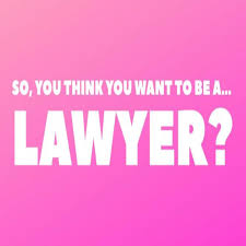 So, you think you want to be a...lawyer?