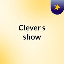 Clever's show