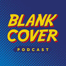 Blank Cover Podcast : A Podcast about Comic Books and Geek Culture