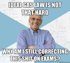 ideal gas law is not that hard why am i still correcting this shit ... via Relatably.com
