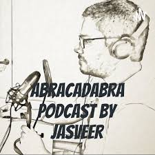 Abracadabra Podcast by Jasveer