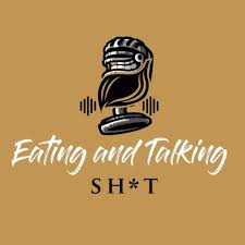 Eating and Talking Sh*t