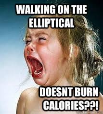 Walking on the elliptical DOESNT BURN CALORIES??! - TCU GIRL MEME ... via Relatably.com