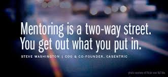 Mentoring is a two-way street. You get out what you put in ... via Relatably.com