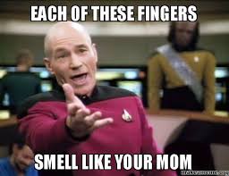 Each of these fingeRs Smell like youR mom - Annoyed Picard | Make ... via Relatably.com