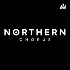 The Northern Chorus Podcast