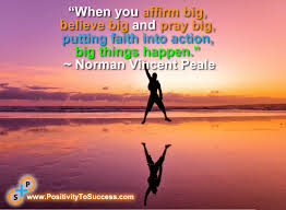 When you affirm big, believe big and pray big, putting faith into ... via Relatably.com