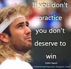 If you don&#39;t practice you don&#39;t deserve to win ~Andre Agassi ... via Relatably.com
