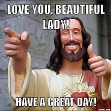 DIYLOL - Love you, Beautiful Lady! Have a great day! via Relatably.com