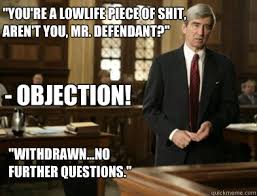 You&#39;re a lowlife piece of shit, aren&#39;t you, Mr. Defendant ... via Relatably.com