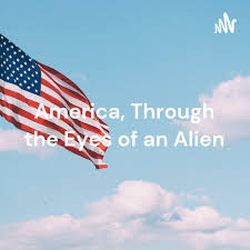 America, Through the Eyes of an Alien Unchained