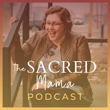 The Sacred Mama Podcast