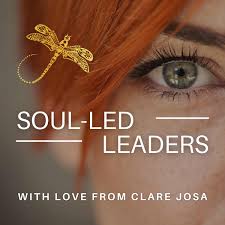 Soul Led Leaders With Clare Josa